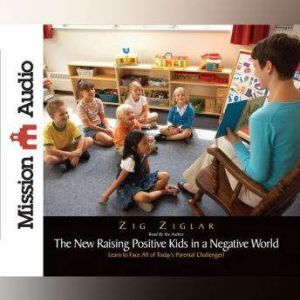 The New Raising Positive Kids in a Negative World, Zig Ziglar