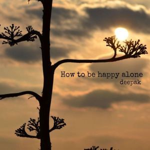how to be happy alone, deepak dalal
