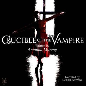 CRUCIBLE OF THE VAMPIRE: An ancient curse finds a new beginning, Amanda Murray