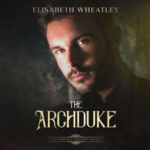 The Archduke: A Daindreth's Assassin Novella, Elisabeth Wheatley