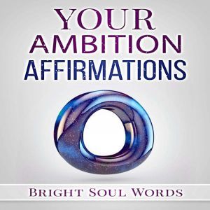 Your Ambition Affirmations, Bright Soul Words