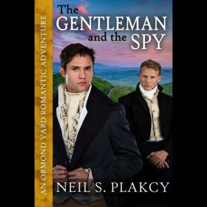 The Gentleman and the Spy: An Ormond Yard Romantic Adventure, Neil S. Plakcy