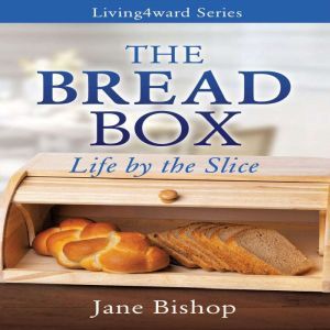 The Bread Box: Life by the Slice, Jane Bishop