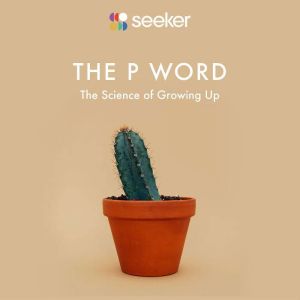 The P Word: The Science of Growing Up, Seeker