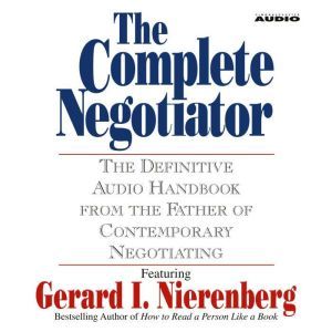 The Complete Negotiator: The Definitive Audio Handbook From the Father of Contemporary Negotiating, Gerard Nierenberg