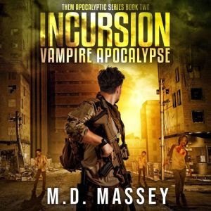 Incursion: Vampire Apocalypse, M.D. Massey