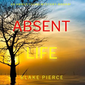 Absent Life (An Amber Young FBI Suspense ThrillerBook 7): Digitally narrated using a synthesized voice, Blake Pierce