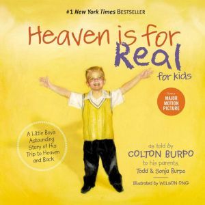 Heaven is for Real for Kids: A Little Boy's Astounding Story of His Trip to Heaven and Back, Todd Burpo
