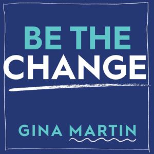 Be The Change: A Toolkit for the Activist in You, Gina Martin