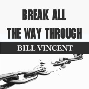 Break All the Way Through, Bill Vincent