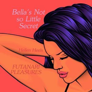 Bella's Not So Little Secret: Futanari Pleasures, Hellen Heels