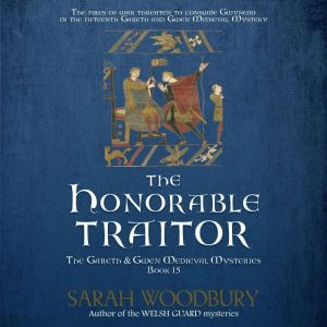 The Honorable Traitor: The Gareth & Gwen Medieval Mysteries, Sarah Woodbury