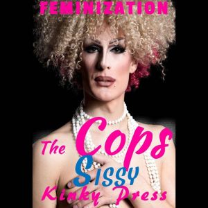 The Cop's Sissy: Part One: Smooth Legs, Kinky Press