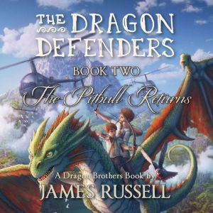 The Dragon Defenders - Book Two: The Pitbull Returns, James Russell