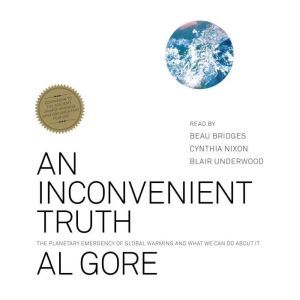 An Inconvenient Truth: The Planetary Emergency of Global Warming and What We Can Do About It, Al Gore
