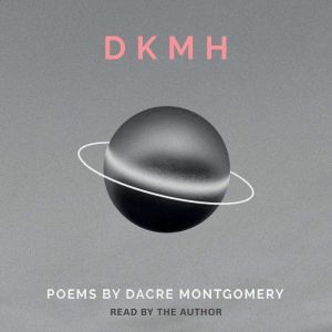DKMH: Poems by Dacre Montgomery, Dacre Montgomery