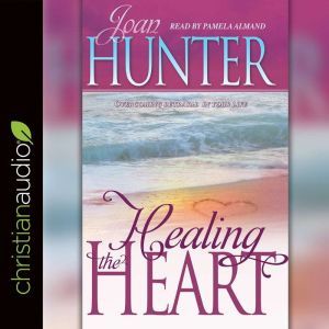 Healing the Heart: Overcoming Betrayal in Your Life, Joan Hunter