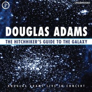 The Hitchhiker's Guide to the Galaxy: Live in Concert, Douglas Adams