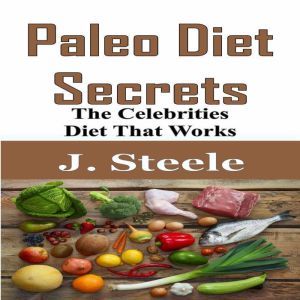 Paleo Diet Secrets: The Celebrities Diet That Works, J. Steele