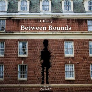 Between Rounds, O. Henry
