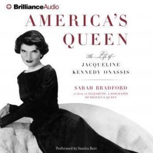 America's Queen: The Life of Jacqueline Kennedy Onassis, Sarah Bradford