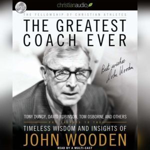 The Greatest Coach Ever: Timeless Wisdom and Insights from John Wooden, Fellowship of Christian Athletes