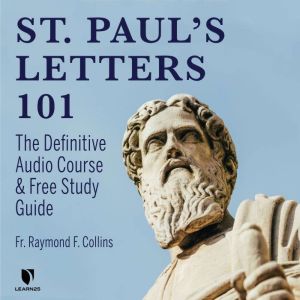 Saint Paul's Letters 101: The Definitive Audio Course & Free Study Guide, Raymond F. Collins