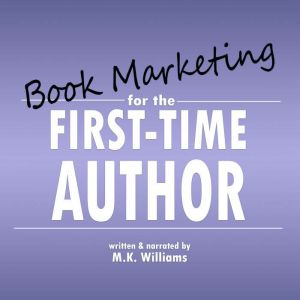 Book Marketing for the First-Time Author, MK Williams