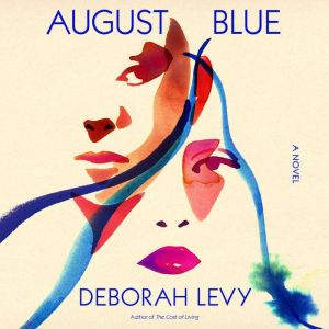 August Blue: A Novel, Deborah Levy