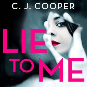 Lie to Me: An addictive and heart-racing thriller from the bestselling author of The Book Club, C. J. Cooper