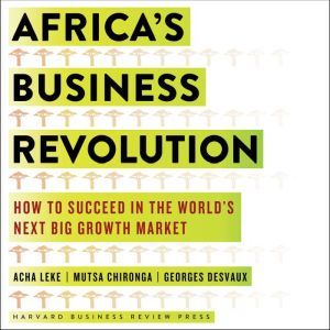 Africa's Business Revolution: How to Succeed in the World's Next Big Growth Market, Mutsa Chironga