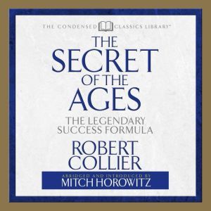 The Secret of the Ages: The Legendary Success Formula, Robert Collier
