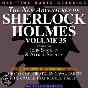 THE NEW ADVENTURES OF SHERLOCK HOLMES, VOLUME 35; EPISODE 1: THE CASE OF THE STOLEN NAVAL TREATY??EPISODE 2: THE CRADLE THAT ROCKED ITSELF, Dennis Green