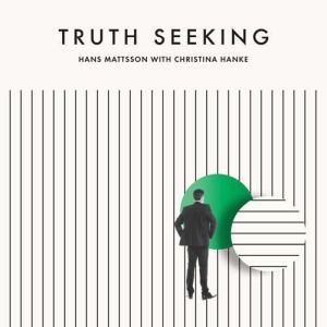 Truth Seeking: The story of High-Ranking Mormon leader Hans Mattsson seeking sincere answers from his church but instead finding contempt, fear, doubt...and eventually peace, Hans H Mattsson