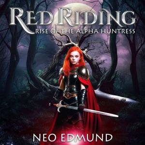 A Tale Of Red Riding: Rise Of The Alpha Huntress, Neo Edmund