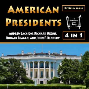 American Presidents: Andrew Jackson, Richard Nixon, Ronald Reagan, and John F. Kennedy, Kelly Mass
