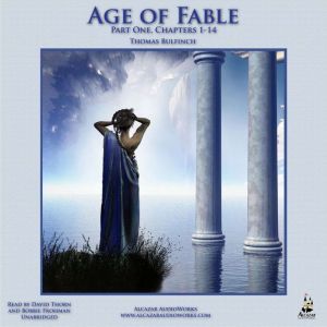 The Age of Fable: Part One, Chapters 1-14, Thomas Bulfinch