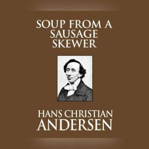 Soup From A Sausage Skewer, Hans Christian Andersen