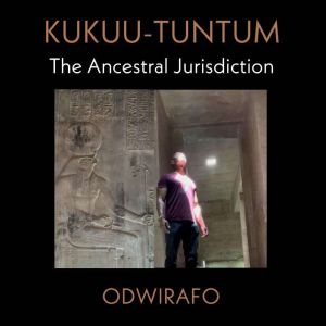 KUKUU-TUNTUM The Ancestral Jurisdiction, Kwesi Akhan