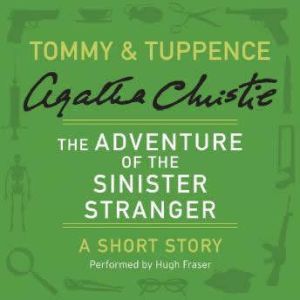 The Adventure of the Sinister Stranger: A Tommy & Tuppence Short Story, Agatha Christie