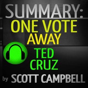 Summary: One Vote Away: Ted Cruz, Scott Campbell