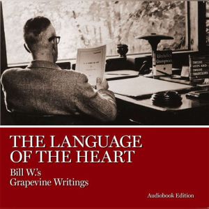 The Language of the Heart: Bill W.'s Grapevine Writings, AA Grapevine