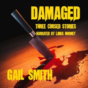 Damaged: Three Cursed Stories of Paranormal Horror, Gail Smith