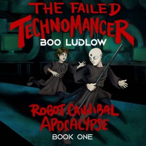 The Failed Technomancer: A Science Fantasy Novel with Horror Elements, Boo Ludlow