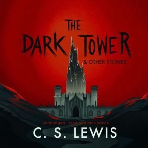 The Dark Tower, and Other Stories, C. S. Lewis