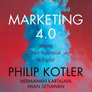 Marketing 4.0: Moving from Traditional to Digital, Hermawan Kartajaya