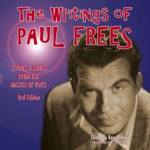 The Writings of Paul Frees: Scripts and Songs from the Master of Voice, 2nd Edition, Paul Frees