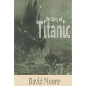The Story of Titanic, David Moore