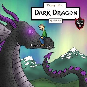 Diary of a Dark Dragon: The Bond Between a Human and a Dragon, Jeff Child