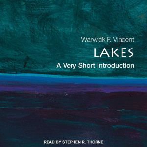 Lakes: A Very Short Introduction, Warwick F. Vincent